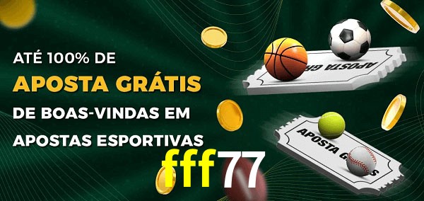 fff77 Ate 100% de Aposta Gratis